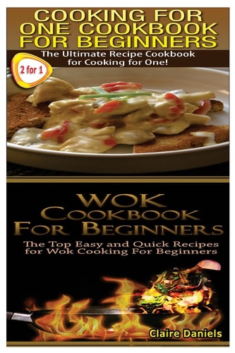 Cooking for One Cookbook for Beginners and Wok Cookbook for Beginners