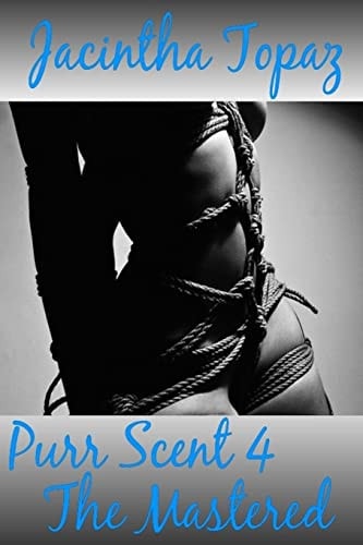 Purr Scent IV The Mastered: Purr Billionaire BDSM MFF Menage Erotic Romance
