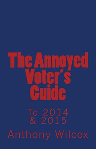 The Annoyed Voter's Guide to 2014 And 2015