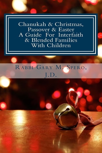 Chanukah and Christmas, Passover and Easter - a Guide for Interfaith and Blended Families with Children