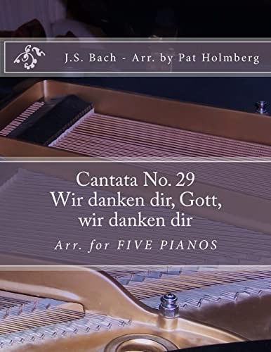Wir Danken Dir, Gott, Wir Danken Dir (Cantata No. 29) Arranged for Five Pianos
