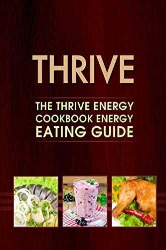 Thrive The Thrive Energy Cookbook Energy Eating Guide