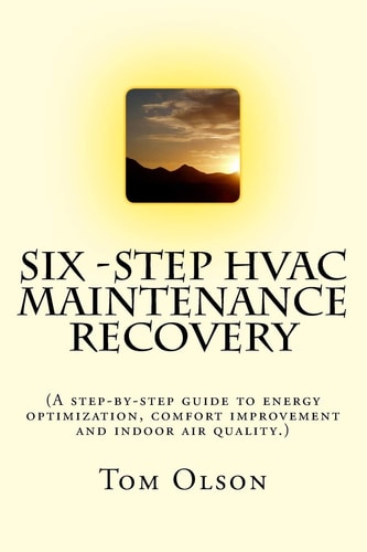 Six-Step HVAC Maintenance Recovery (a Step-By-step Guide to Energy Optimization, Comfort Improvement and Indoor Air Quality. )