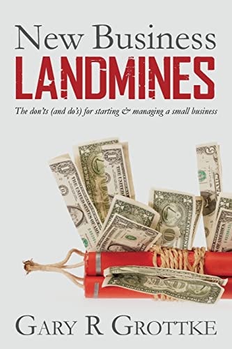 New Business Landmines The Don'ts (and Do's) for Starting & Managing a Small Business
