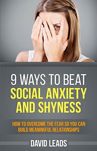 9 Ways to Beat Social Anxiety and Shyness How to Overcome The Fear So You Can Build Meaningful Relationships