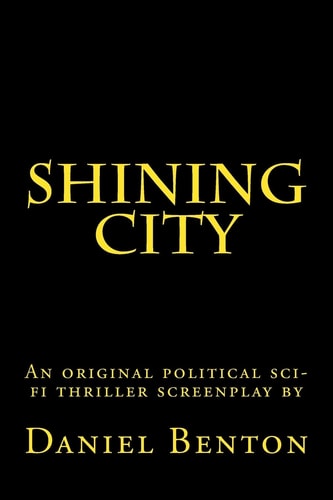 Shining City An Original Political Sci-Fi Thriller Screenplay