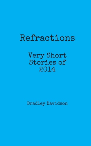Refractions: Very Short Stories Of 2014 Short Stories