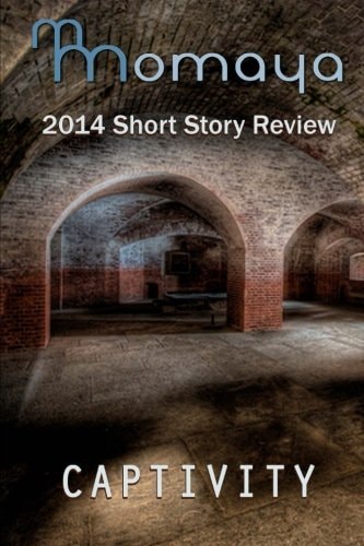 Captivity - The 2014 Momaya Annual Short Story Review