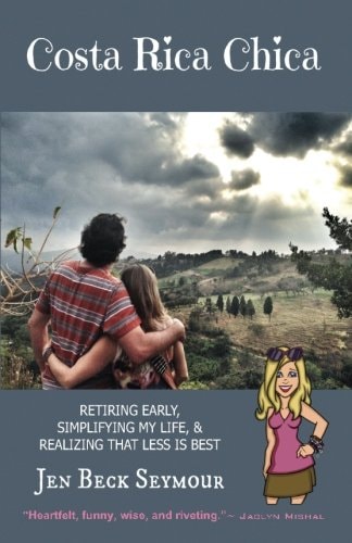 Costa Rica Chica Retiring Early, Simplifying My Life, and Realizing That Less Is Best