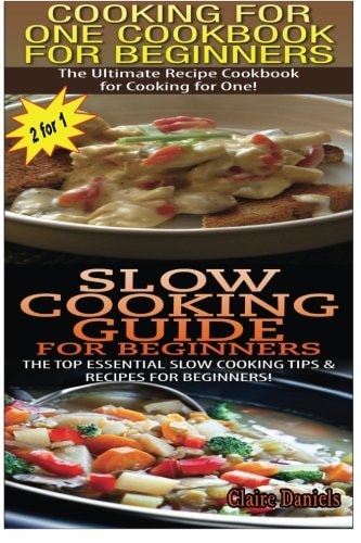 Cooking for One Cookbook for Beginners & Slow Cooking Guide for Beginners