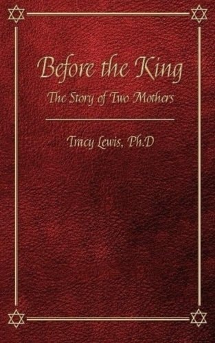 Before the King The Story of Two Mothers: Based on I Kings Chapter 3