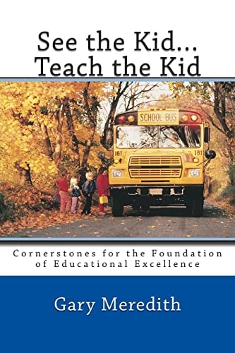 See the Kid... Teach the Kid Cornerstones for the Foundation of Educational Excellence