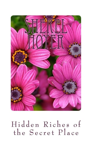 The Hidden Riches of the Secret Place Poetry by Sherel Hoyer