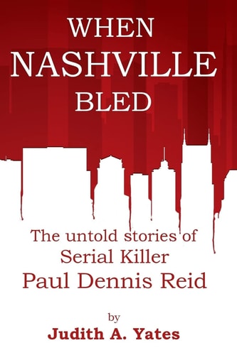 When Nashville Bled The Untold Stories of Serial Killer Paul Dennis Reid