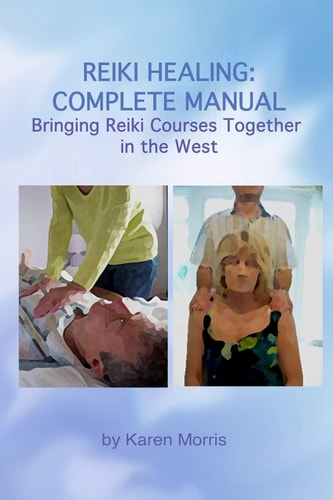 Reiki Healing: Reiki Healing: Complete Manual Bringing Reiki Courses Together in the West
