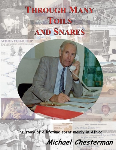 Through Many Toils and Snares. The Story of a Lifetime Spent Mainly in Africa