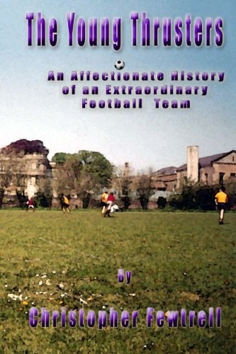 The Young Thrusters An Affectionate History of an Extraordinary Football Team