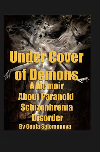 Under Cover of Demons A Memoir About Paranoid Schizophrenia Disorder