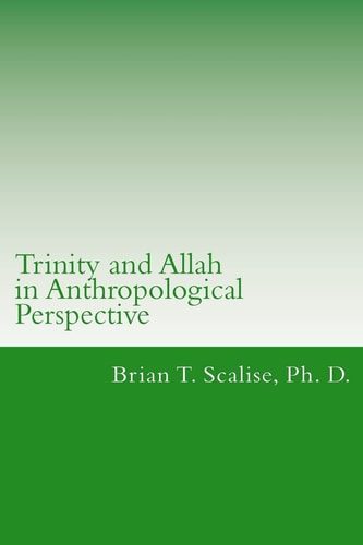 Trinity and Allah in Anthropological Perspective Lecture Notes for Comparing an Islamic Doctrine of Allah with a Christian Doctrine of Trinity
