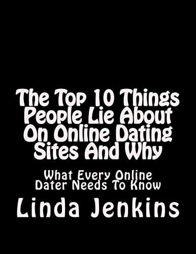 The Top 10 Things People Lie About On Online Dating Sites And Why What Every Online Dater Needs To Know