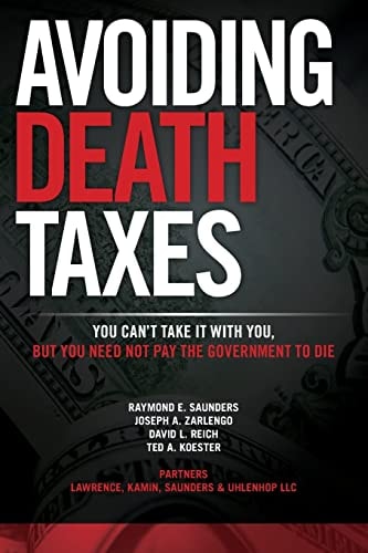 Avoiding Death Taxes You Can't Take It With You, But You Need Not Pay the Government To Die