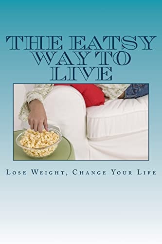 The Eatsy Way To Live Lose Weight, Change Your Life