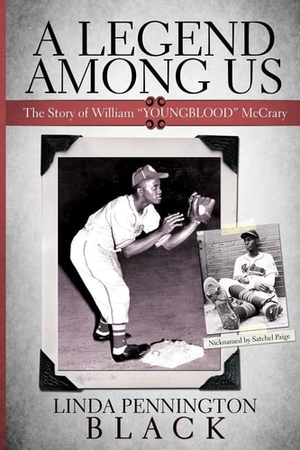 A Legend Among Us The Story of William "Youngblood" McCrary of the Negro Baseball League Kansas City Monarchs