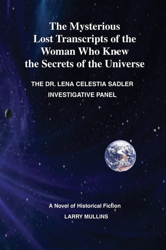 The Mysterious Lost Transcripts of the Woman Who Knew the Secrets of the Universe The Lena Celestial Sadler Investigative Panel