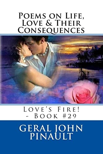 Poems on Life, Love and Their Consequences Love's Fire! - Book #29