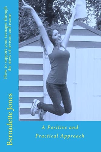 How to Support Your Teenager Through the Stress of Revision and Exams A Positive and Practical Approach