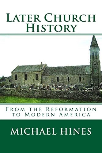Later Church History From the Reformation to Modern America