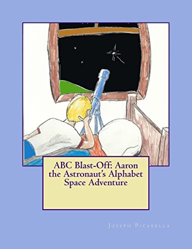ABC Blast-Off Aaron the Astronaut's Alphabet Space Adventure