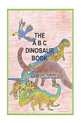 The A-B-C Dinosaur Book A Children's Dinosaur Reference Book in Rhyme