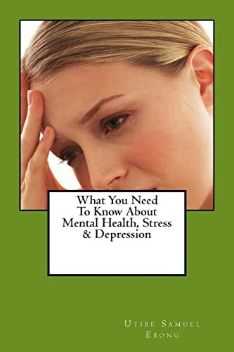 What You Need to Know about Mental Health, Stress and Depression