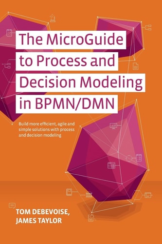 The Microguide to Process and Decision Modeling in BPMN/DMN