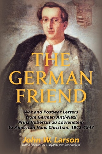 The German Friend War and Postwar Letters from German Anti-Nazi Prinz Hubertus Zu Löwenstein to American Hans Christian, 1942-1947