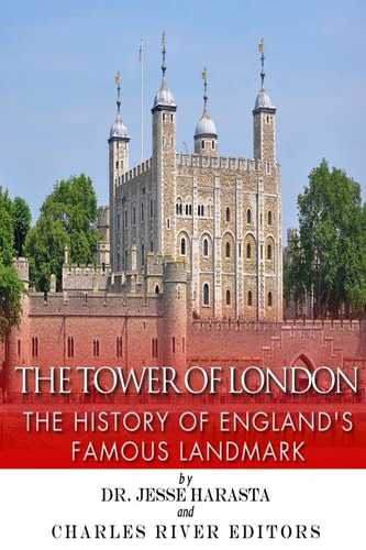 The Tower of London The History of England's Famous Landmark