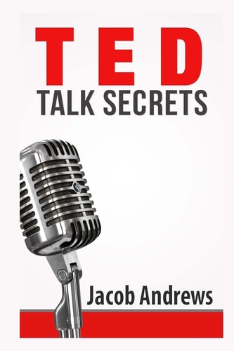 TED Talk Secrets Storytelling and Presentation Design for Delivering Great TED Style Talks
