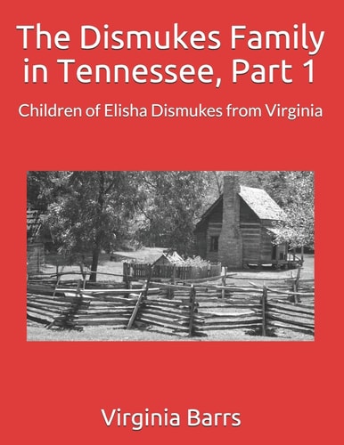 The Dismukes Family in Tennessee, Part 1 Children of Elisha Dismukes from Virginia