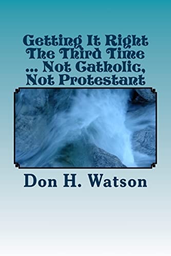 Getting It Right The Third Time ... Not Catholic, Not Protestant Spiritual ! !