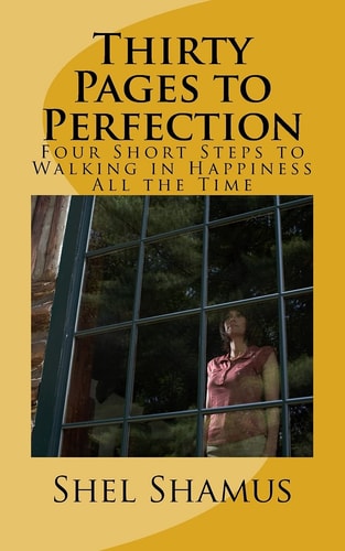 Thirty Pages to Change Your Life Four Short Steps to Walking in Happiness All the Time