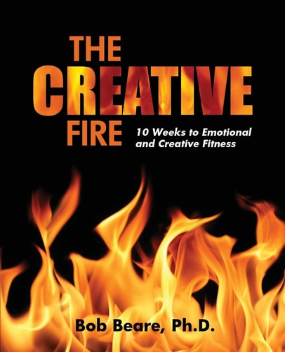 The Creative Fire 10 Weeks to Emotional and Creative Fitness