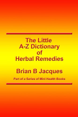 The Little A-Z Dictionary of Herbal Remedies