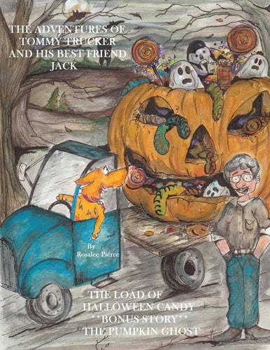 The Adventures Of Tommy Trucker And His Best Friend Jack The Load Of Halloween Candy With Bonus Story The Pumpkin Ghost