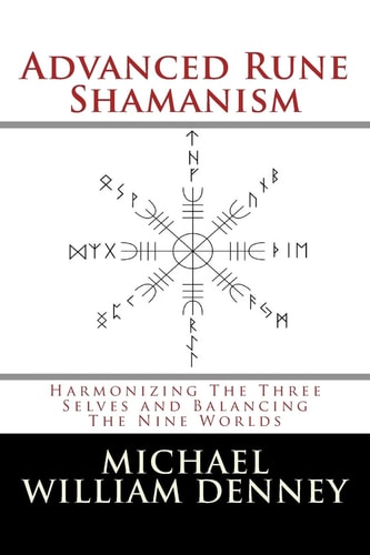 Advanced Rune Shamanism Harmonizing The Three Selves and Balancing The Nine Worlds