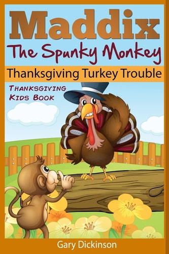 Thanksgiving Kids Book Maddix The Spunky Monkey's Thanksgiving Turkey Trouble