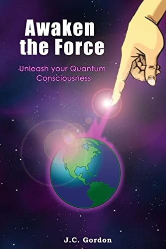 Awaken the Force Unleash Your Quantum Consciousness