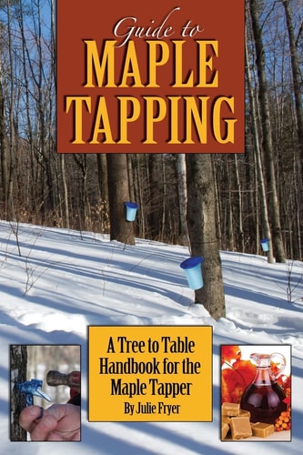 Guide to Maple Tapping A Tree to Table Handbook for the Maple Tapper