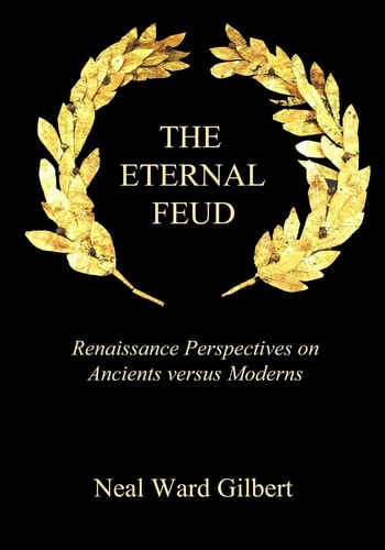 The Eternal Feud Renaissance Perspectives on Ancients Versus Moderns