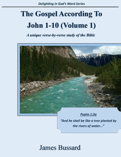 The Gospel According To John 1-10 (Volume 1) A Unique Verse-by-verse Study of the Bible